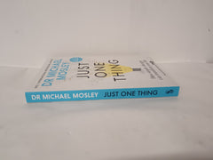 Just One Thing: How simple changes can transform your life by Dr Michael Mosley