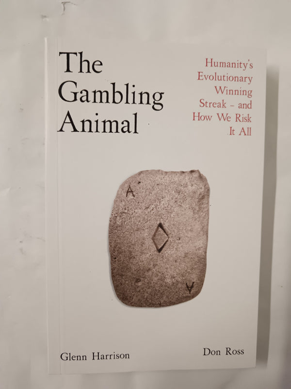 The Gambling Animal: Humanity’s Evolutionary Winning Streak & How We Risk It All
