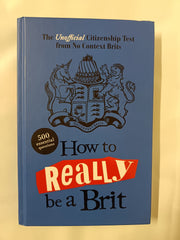 How to Really be a Brit: The Unofficial Citizenship Test by No Context Brits - used book at Perkology Books