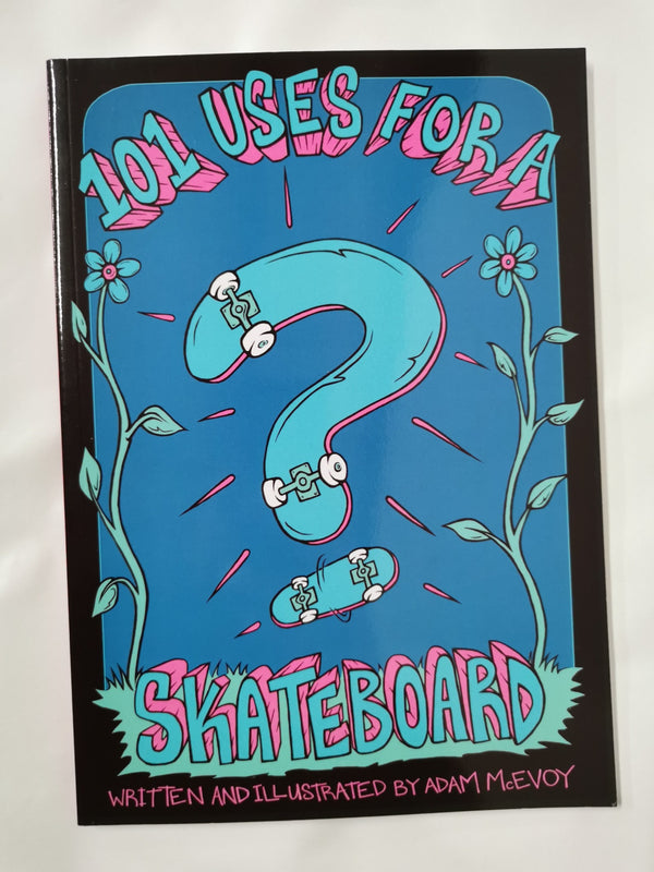 101 Uses for a Skateboard by Adam McEvoy
