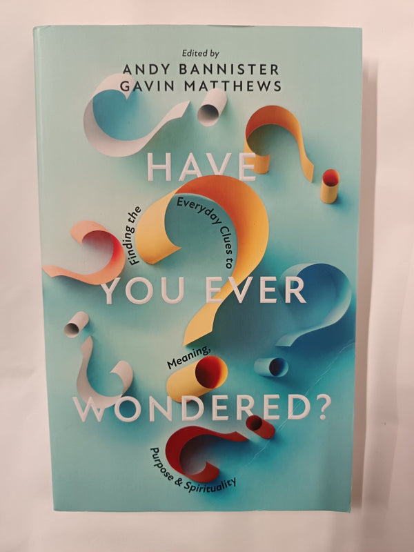 Have You Ever Wondered?: Finding the Everyday Clues to Meaning & Purpose by Andy Bannister - used book at Perkology Books