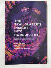The Trailblazer's Insight Into Homeopathy: 88 Remedies for the 21st Century