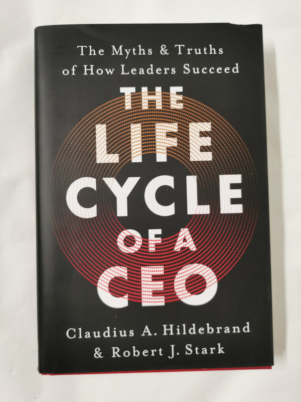 Cover of The Life Cycle of a CEO: The Myths & Truths of How Leaders Succeed by Claudius A. Hildebrand