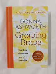Growing Brave: Words to soothe fear and let in more life by Donna Ashworth