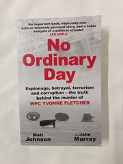 No Ordinary Day: Truth Behind the Murder of WPC Yvonne Fletcher by Matt Johnson