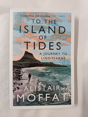 To the Island of Tides: A Journey to Lindisfarne by Alistair Moffat (2021)