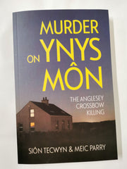 Cover of Murder on Ynys Môn: The Anglesey Crossbow Killing by Sion Tecwyn