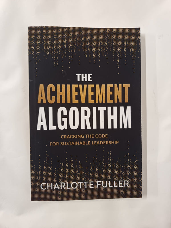 Cover of The Achievement Algorithm: Cracking The Code For Sustainable Leadership by Charlotte Fuller