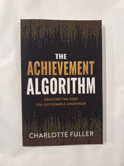 Cover of The Achievement Algorithm: Cracking The Code For Sustainable Leadership by Charlotte Fuller