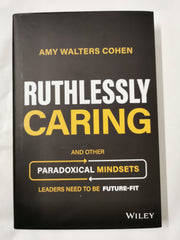 Ruthlessly Caring: And Other Paradoxical Mindsets Leaders Need to be Future-Fit by Amy Walters Cohen - used book at Perkology Books