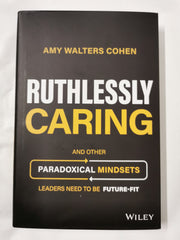 Ruthlessly Caring: And Other Paradoxical Mindsets Leaders Need to be Future-Fit by Amy Walters Cohen - used book at Perkology Books