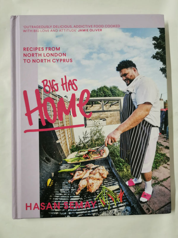 Big Has Home Recipes from North London to North Cyprus Hasan Semay