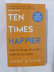 Ten Times Happier: A guide on how to let go of what’s holding you back.. by Owen O’Kane - used book at Perkology Books