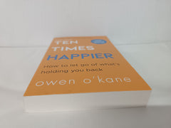Ten Times Happier: A guide on how to let go of what’s holding you back.. by Owen O’Kane - used book at Perkology Books