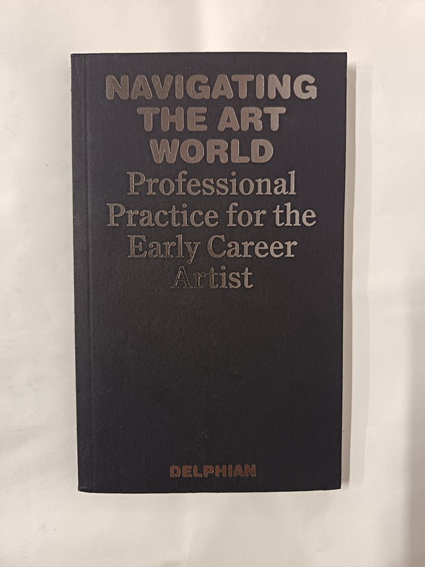 Cover of Navigating the Art World: Professional Practice for the Early Career Artist by Delphian