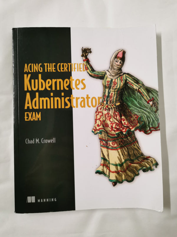 Cover of Acing the Certified Kubernetes Administrator Exam by Chad Crowell