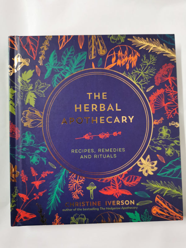 The Herbal Apothecary: Recipes, Remedies and Rituals