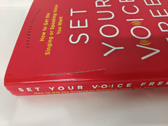 Set Your Voice Free (Expanded) How to Get the Singing or Speaking Voice You Want