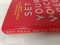 Set Your Voice Free (Expanded) How to Get the Singing or Speaking Voice You Want