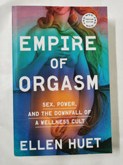 Empire of Orgasm: Sex, Power, and the Downfall of a Wellness Cult *Proof* Pb