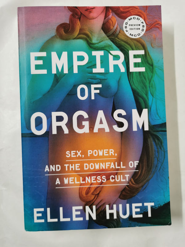 Empire of Orgasm: Sex, Power, and the Downfall of a Wellness Cult *Proof* Pb