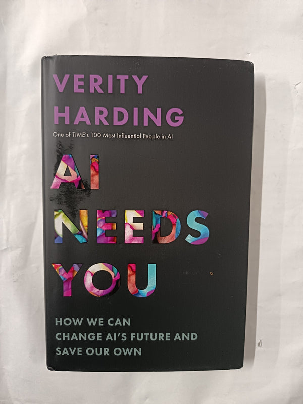 AI Needs You: How We Can Change AI's Future and Save Our Own by Verity Harding