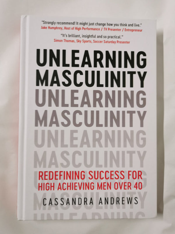 Unlearning Masculinity: Redefining Success for High Achieving Men Over 40