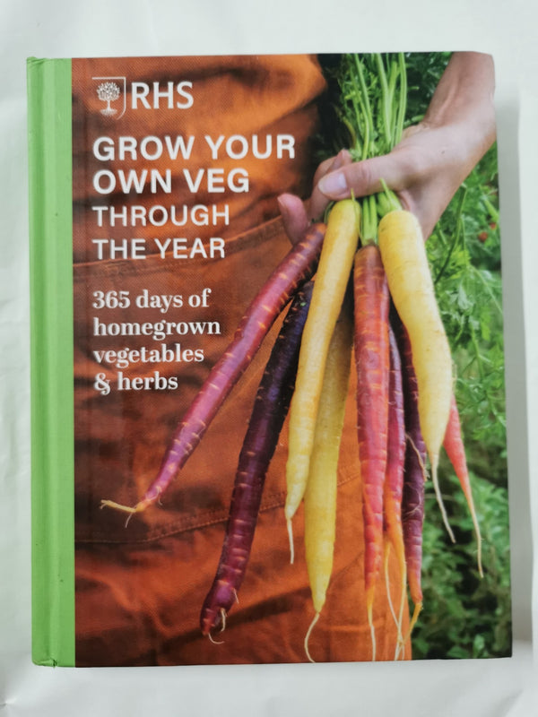 RHS Grow Your Own Veg Through the Year: 365 Days of Homegrown Vegetables & Herbs