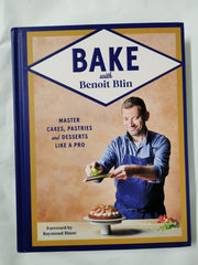 Bake with Benoit Blin: Master Cakes, Pastries and Desserts Like a Professional
