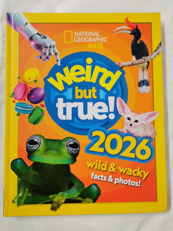 Weird but true! 2026: wild and wacky facts & photos! (National Geographic Kids)