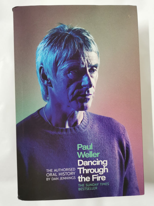 Paul Weller: Dancing Through the Fire: The Authorised Oral History: