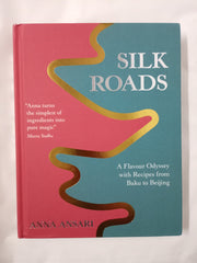 Silk Roads: A Flavour Odyssey with Recipes from Baku to Beijing