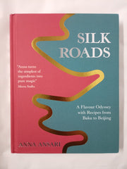 Silk Roads: A Flavour Odyssey with Recipes from Baku to Beijing