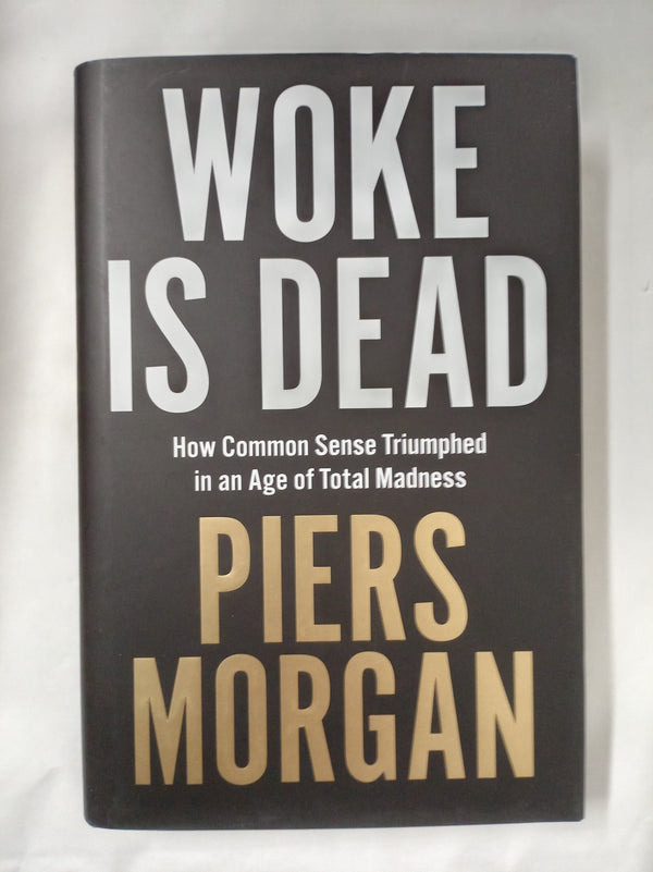 Woke Is Dead: How common sense triumphed in an age of total madness
