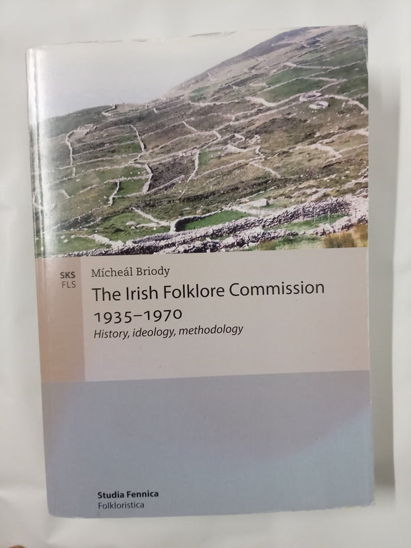 The Irish Folklore Commission 1935-1970: History, Ideology, Methodology