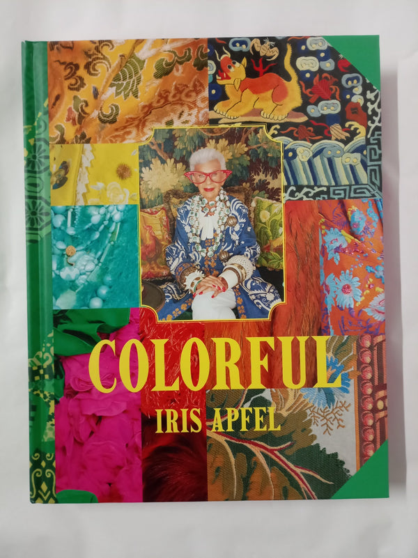 Iris Apfel: Colorful: A Treasure Trove of Inspiration, Influences, and Ideas