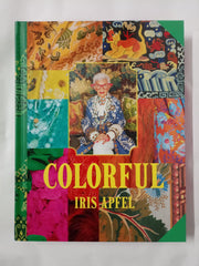 Iris Apfel: Colorful: A Treasure Trove of Inspiration, Influences, and Ideas