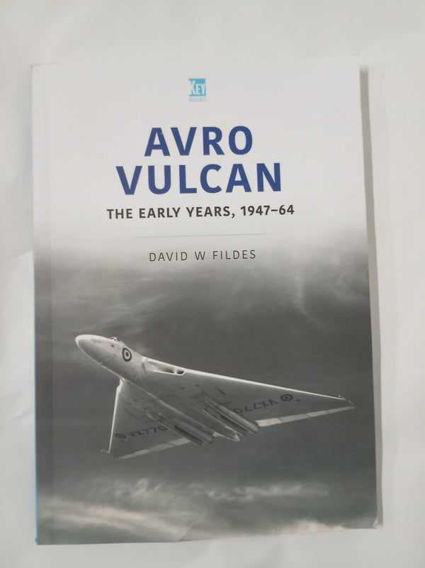 Avro Vulcan: The Early Years 1947-64 (Historic Military Aircraft Series)