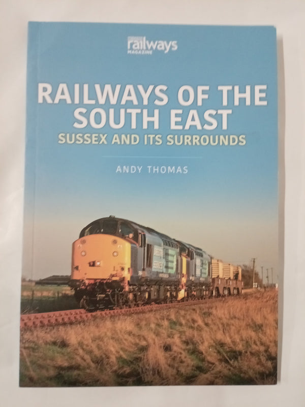 Railways of the South East: Sussex and its Surrounds (Britain's Railways Series)