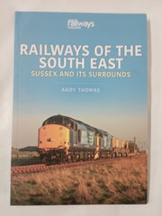 Railways of the South East: Sussex and its Surrounds (Britain's Railways Series)