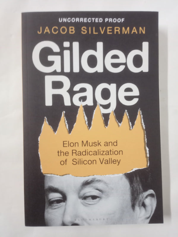 Gilded Rage: Elon Musk and the Radicalization of Silicon Valley