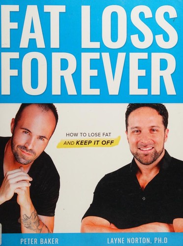 Fat Loss Forever: How to Lose Fat and KEEP it Off