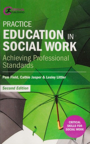 Practice Education in Social Work: Achieving Professional Standards (Critical Skills for Social Work)