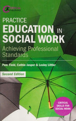 Practice Education in Social Work: Achieving Professional Standards (Critical Skills for Social Work)