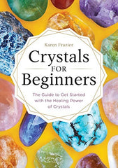 Crystals for Beginners: A Beginner’s Book of Crystal Healing for Spiritual Wellness
