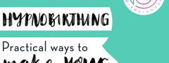 Hypnobirthing: Practical Ways to Make Your Birth Better by Siobhan Miller