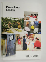 PARASOL UNIT LONDON : Foundation for Contemporary Art  2004 - 2014