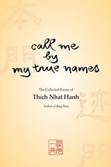 Call Me by My True Names by Thich Nhat Hanh