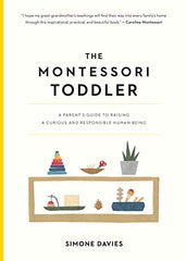 The Montessori Toddler: A Parent's Guide to Raising a Curious, Responsible Human