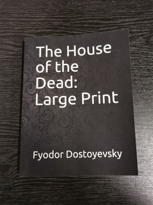 The House of the Dead: Large Print by Fyodor Dostoyevsky